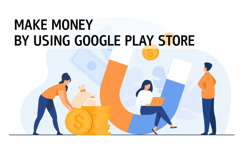 Make Money by Using Google Play Store