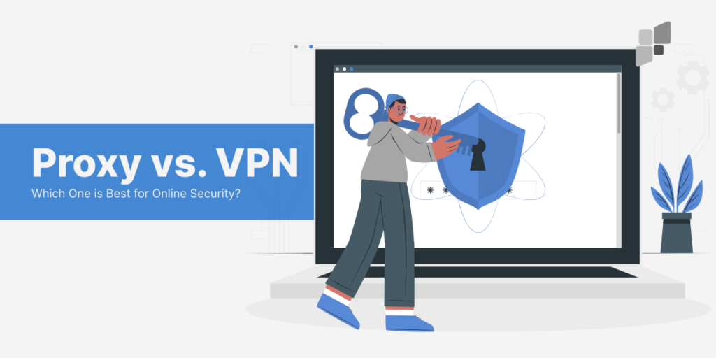 Proxy vs. VPN